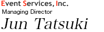 Event Services,Inc. Managing Director Jun Tatsuki